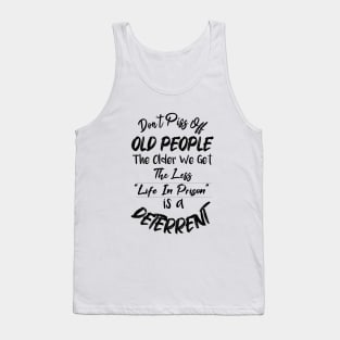 Don't Piss Off Old People The Older We Get The Less Life, Gift For Grandparents day, father, mother Tank Top